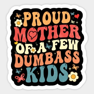 Proud Mother Of A Few Dumbass Kids Sticker